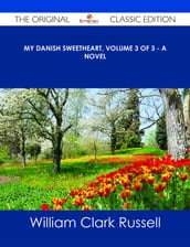 My Danish Sweetheart, Volume 3 of 3 - A Novel - The Original Classic Edition