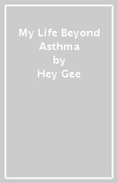 My Life Beyond Asthma