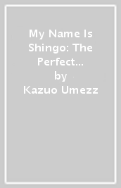 My Name Is Shingo: The Perfect Edition, Vol. 1