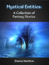 Mystical Entities: A Collection of Fantasy Stories