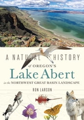 A Natural History of Oregon s Lake Abert in the Northwest Great Basin Landscape
