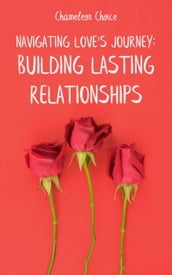 Navigating Love s Journey: Building Lasting Relationships
