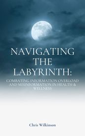 Navigating the Labyrinth: Combating Information Overload and Misinformation in Health & Wellness