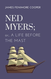 Ned Myers; or, A Life Before the Mast