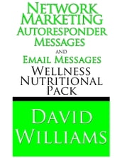 Network Marketing Autoresponder Messages and Email Messages Wellness Nutritional Pack