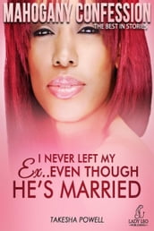 I Never Left My Ex...Even Though He s Married (Mahogany Confession) #2