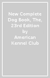 New Complete Dog Book, The, 23rd Edition