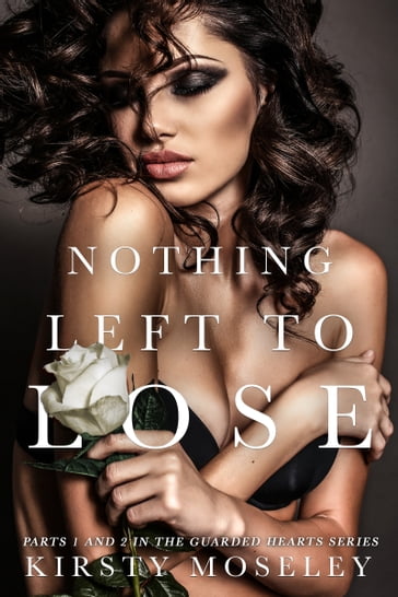 Nothing Left to Lose (Parts 1 and 2 combined) - Kirsty Moseley