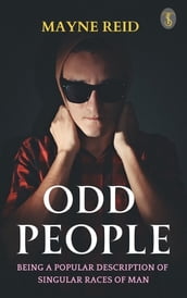 Odd People: Being A Popular Description Of Singular Races Of Man
