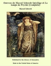 Oeuvres de Marcel Schwob: Spicilège et La lampe de Psyché (Complete)