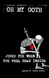 Oh My Goth: Jokes for When You Feel Dead Inside