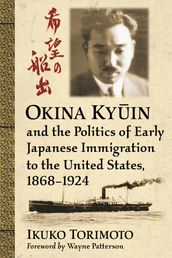 Okina Kyin and the Politics of Early Japanese Immigration to the United States, 1868-1924