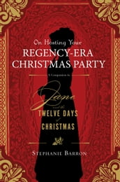 On Hosting Your Regency-Era Christmas Party: A Companion to Jane and the Twelve Days of Christmas