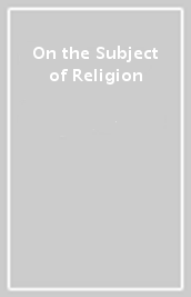 On the Subject of Religion