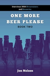 One More Beer, Please (Book Two): Interviews with Brewmasters and Breweries