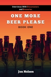 One More Beer, Please (Book One): Interviews with Brewmasters and Breweries