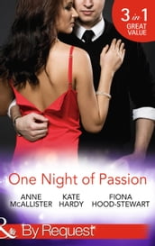 One Night Of Passion: The Night that Changed Everything / Champagne with a Celebrity / At the French Baron s Bidding (Mills & Boon By Request)