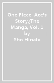 One Piece: Ace s Story¿The Manga, Vol. 1