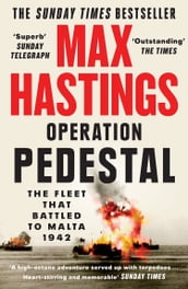 Operation Pedestal: The Fleet that Battled to Malta 1942