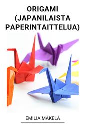 Origami (Japanilaista Paperintaittelua)