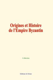 Origines et Histoire de l Empire Byzantin