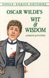Oscar Wilde s Wit and Wisdom