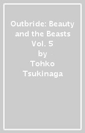 Outbride: Beauty and the Beasts Vol. 5
