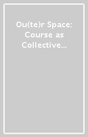 Ou(te)r Space: Course as Collective Manifesto