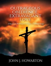 Outrageous Obedience, Extravagant Love