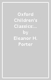 Oxford Children s Classics: Pollyanna