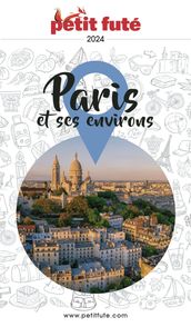 PARIS ET SES ENVIRONS 2024 Petit Futé