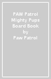 PAW Patrol Mighty Pups Board Book