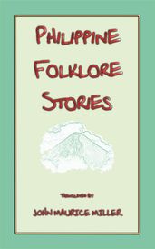 PHILIPPINE FOLKLORE STORIES - 14 children s stories from the Philippines