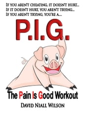 P.I.G. The Pain Is Good Workout