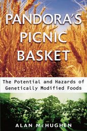 Pandora s Picnic Basket : The Potential and Hazards of Genetically Modified Foods