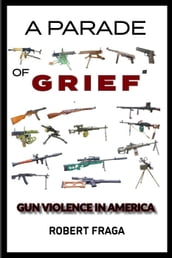 A Parade of Grief: Gun Violence In America