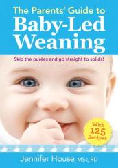 Parents  Guide to Baby-Led Weaning: With 125 Recipes
