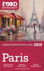 Paris - 2019 - The Food Enthusiast s Complete Restaurant Guide