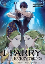 I Parry Everything: What Do You Mean I m the Strongest? I m Not Even an Adventurer Yet! Volume 4