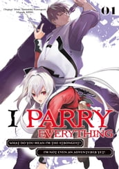 I Parry Everything: What Do You Mean I m the Strongest? I m Not Even an Adventurer Yet! (Manga) Volume 1