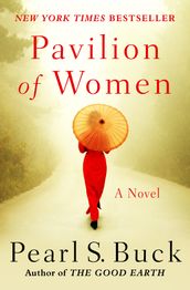 Pavilion of Women: A Novel of Life in the Women s Quarters