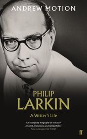 Philip Larkin: A Writer s Life