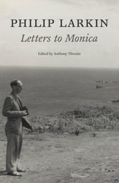 Philip Larkin: Letters to Monica