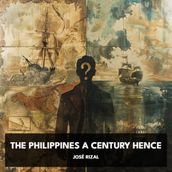 Philippines a Century Hence, The (Unabridged)