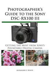 Photographer s Guide to the Sony DSC-RX100 III