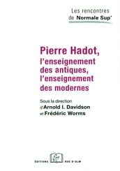 Pierre Hadot, l enseignement des antiques, l enseignement des modernes