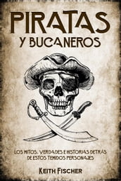 Piratas y Bucaneros: Los Mitos, Verdades e Historias detrás de estos Temidos Personajes