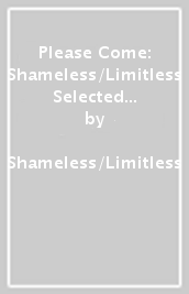 Please Come: Shameless/Limitless Selected Posters & Texts 2008¿2020