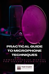 Practical Guide to Microphone Techniques