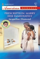 Prescription: Marry Her Immediately (Mills & Boon American Romance)
